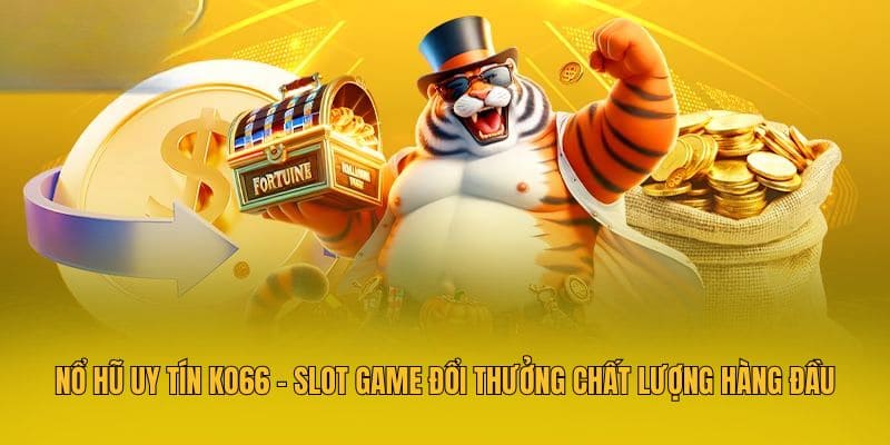 Nổ Hũ Uy Tín KO66 - Slot Game Đổi Thưởng Chất Lượng Hàng Đầu