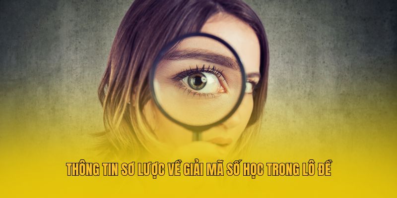 Thông tin sơ lược về giải mã số học trong lô đề