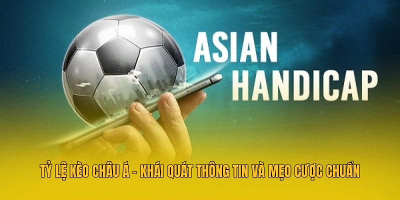 Tỷ Lệ Kèo Châu Á - Khái Quát Thông Tin Và Mẹo Cược Chuẩn