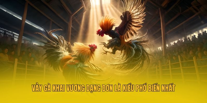 Vảy gà khai vương dạng đơn là kiểu phổ biến nhất